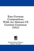 Easy German Composition: With An Abstract Of German Grammar (1912)