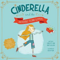 Cinderella and the Amazing Techno-Slippers (Fairy Tales Today)