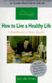 How to Live a Healthy Life: A Handbook to Better Health (Jan de Vries Healthcare)