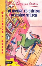 Mi Nombre Es Stilton, Geronimo Stilton/ My Name Is Stilton, Geronimo Stilon (Geronimo Stilton)
