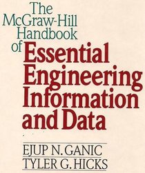 The McGraw-Hill Handbook of Essential Engineering Information and Data (Mcgraw Hill Handbook of Essential Engineering Information and Data)