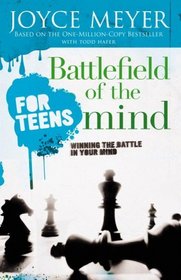 Battlefield of the Mind for Teens : Winning the Battle in Your Mind