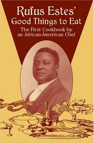 Rufus Estes' Good Things to Eat : The First Cookbook by an African-American Chef (Dover Cookbooks)