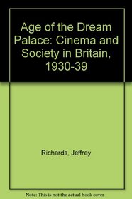 Age of the Dream Palace: Cinema and Society in Britain, 1930-39