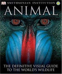 Animal: The Definitive Visual Guide to the World's Wildlife