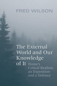 The External World and Our Knowledge of  It: Hume's Critical Realism, an Exposition and a Defence (Toronto Studies in Philosophy)