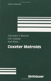 Coxeter Matroids (Progress in Mathematics)