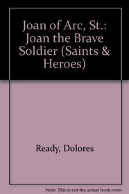Joan, the Brave Soldier: Joan of Arc (Christian Heroes)