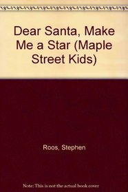 Dear Santa, Make Me a Star (Maple Street Kids)