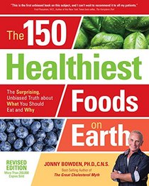 The 150 Healthiest Foods on Earth, Revised Edition