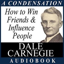 How To Win Friends & Influence People (Condensation)
