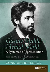 Gustav Mahler's Mental World: A Systematic Representation - Translated by Ernest Bernhardt-Kabisch