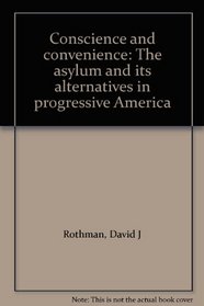 Conscience and convenience: The asylum and its alternatives in progressive America