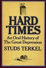 Hard Times: An Oral History of the Great Depression