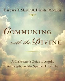 Communing with the Divine: A Clairvoyant's Guide to Angels, Archangels, and the Spiritual Hierarchy