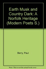 Earth Musk and Country Dark: A Norfolk Heritage (Mod. Poets S)
