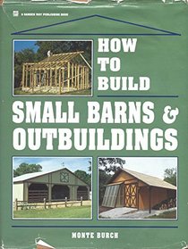 How to Build Small Barns  Outbuildings
