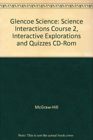 Glencoe Science: Science Interactions Course 2, Interactive Explorations and Quizzes CD-Rom