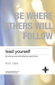 Lead Yourself: Be Who You Are & What You Want to Be