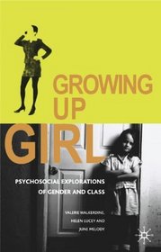 Growing Up Girl: Psycho-social Explorations of Gender and Class