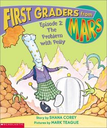 The Problem With Pelly  (First Graders From Mars Bk 02)