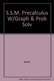 S.S.M. Precalculus W/Graph & Prob Solv