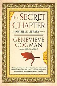 The Secret Chapter (Invisible Library, Bk 6)