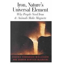 Iron, Nature's Universal Element: Why People Need Iron And Animals Make Magnets