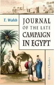 Journal of the Late Campaign in Egypt: Including Descriptions of That Country, and of Gibraltar, Minorca, Malta, Marmorice and Macri; With an Appendix; Containing Official Papers and Documents