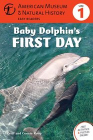 Baby Dolphin's First Day: (Level 1) (Amer Museum of Nat History Easy Readers)