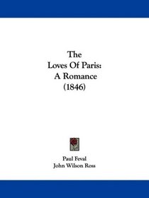 The Loves Of Paris: A Romance (1846)