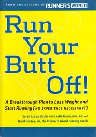 Run Your Butt Off!: A Breakthrough Plan to Lose Weight and Start Running (No Experience Necessary!)