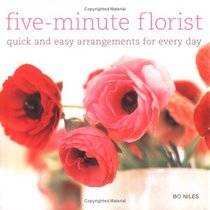Five Minute Florist: Quick And Easy Arrangements for Every Day