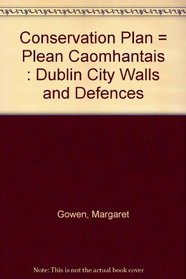 Conservation Plan = Plean Caomhantais : Dublin City Walls and Defences