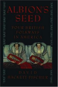 Albion's Seed: Four British Folkways in America (America a Cultural History, Vol 1)