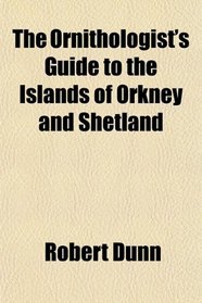 The Ornithologist's Guide to the Islands of Orkney and Shetland