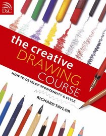 The Creative Drawing Course: How to Develop Spontaneity and Style