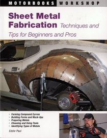 Sheet Metal Fabrication: Techniques and Tips for Beginners and Pros (Motorbooks Workshop)