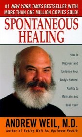 Spontaneous Healing : How to Discover and Embrace Your Body's Natural Ability to Maintain and Heal Itself