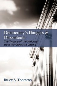 Democracy's Dangers & Discontents: The Tyranny of the Majority from the Greeks to Obama