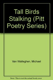 Tall Birds Stalking (Pitt Poetry Series)