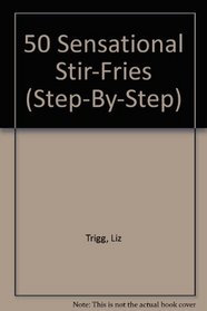 50 Sensational Stir-Fries (Step-By-Step)