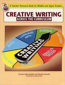 Creative writing across the curriculum (Teacher resource book for middle and upper grades)
