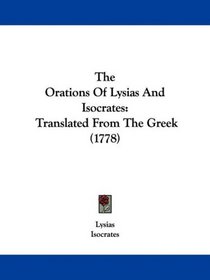 The Orations Of Lysias And Isocrates: Translated From The Greek (1778)