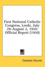 First National Catholic Congress, Leeds, July 29-August 2, 1910: Official Report (1910)