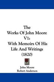 The Works Of John Moore V1: With Memoirs Of His Life And Writings (1820)