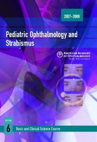 2007-2008 Basic and Clinical Science Course Section 6: Pediatric Ophthalmology and Strabismus