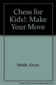 Chess for Kids!: Make Your Move