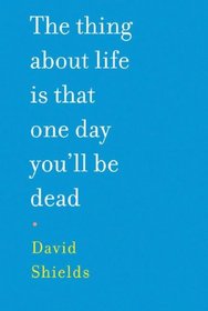 The Thing About Life Is That One Day You'll Be Dead