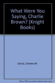 What Were You Saying, Charlie Brown? (Knight Books)